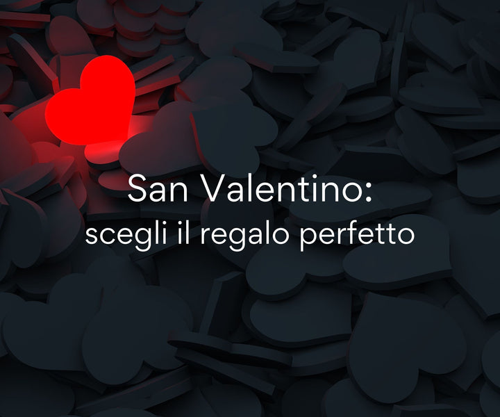 San Valentino: scegli il regalo perfetto